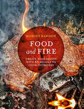 Load image into Gallery viewer, Food and Fire: Create bold dishes with 65 recipes to cook outdoors